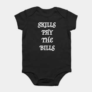 Skills Pay The Bills Baby Bodysuit